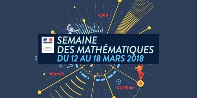 La semaine des Mathématiques du 12 au 18 Mars 2018